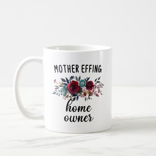 Funny Housewarming Floral New Home Owner Coffee Mug