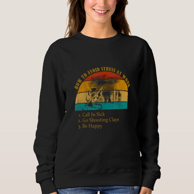 Funny How Avoid Stress Work Call In Sick Go Shooti Sweatshirt (Front)