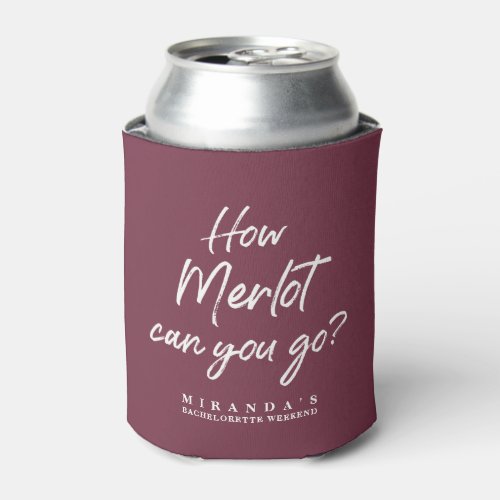 Funny How Merlot Can You Go Bachelorette Party Can Cooler