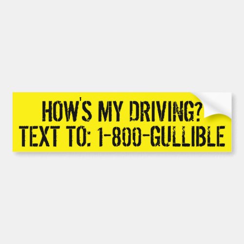 Funny Hows My Driving Gullible Driver Bumper Sticker