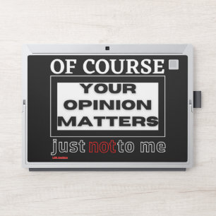 funny HP laptop skin "OF COURSE YOUR OPINION ..."