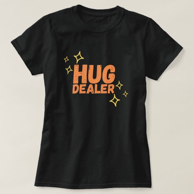 Funny Hug Dealer T-Shirt (Design Front)