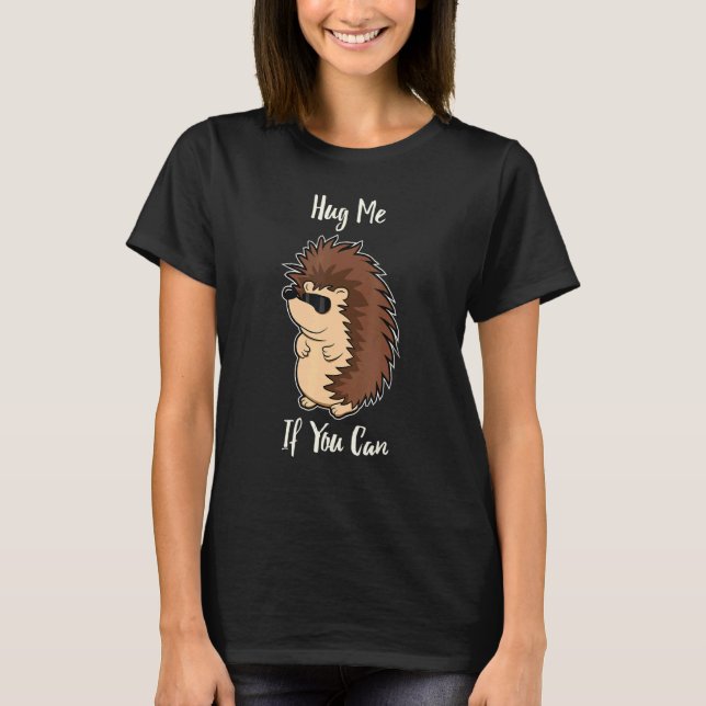 Funny Hug Me If You Can Hedgehog   Animal T-Shirt (Front)