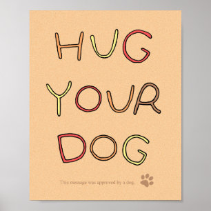 Funny Hug Your Dog Poster Inspirational Dog Poster