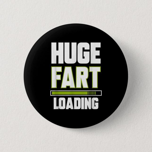 Funny Huge Fart Loading Quote Farted Joke Farting  Button (Front)