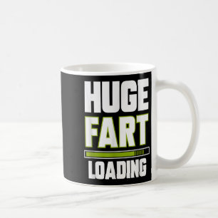 Funny Huge Fart Loading Quote Farted Joke Farting Coffee Mug