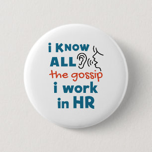 Funny Human Resources HR I Know all the Gossip Button