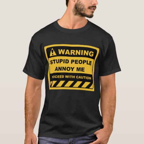 Funny Human Warning Labels STUPID PEOPLE ANNOY ME T_Shirt