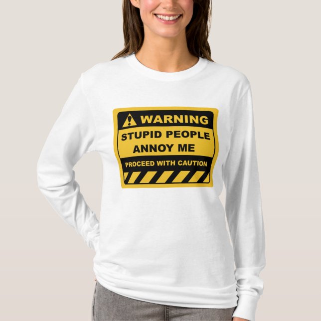 Funny Human Warning Labels STUPID PEOPLE ANNOY ME T-Shirt (Front)