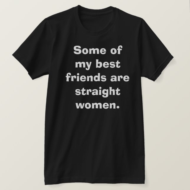 Funny Humor Best Friends Straight Women Gay Club T-Shirt (Design Front)