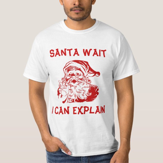Funny Humor Christmas Santa wait I can explain T-Shirt (Front)