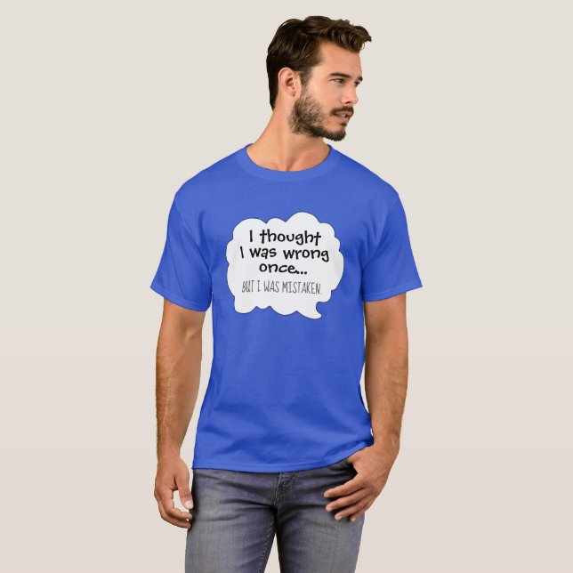 Funny humor I thought I was wrong cartoon T-Shirt (Front Full)