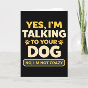 funny humor I'm Talking to Your Dog Owners Dog Card