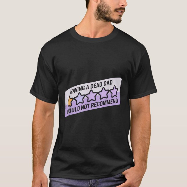 Funny Humor Joke Having A Dead Dad Would Recommend T-Shirt (Front)