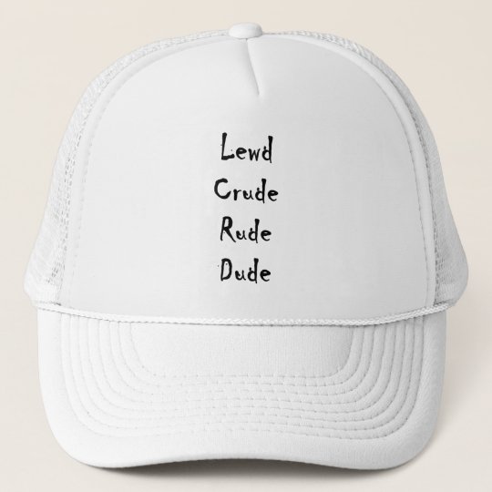 Funny Humor Lewd Crude Rude Dude Trucker Hat