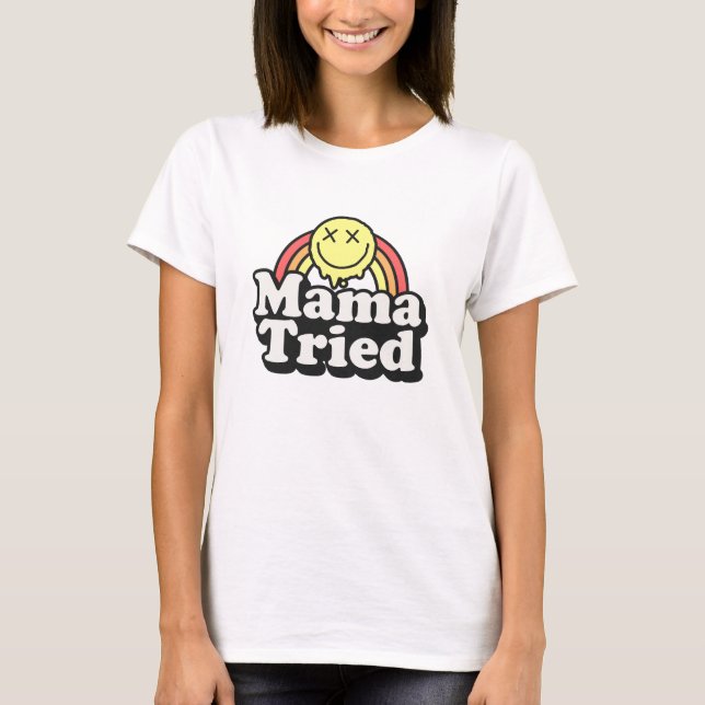 Funny humor Mama tried t-shirt (Front)