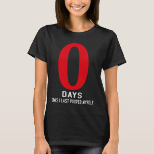 Funny Humor Meme, 0 Days Since I Last Pooped Mysel T-Shirt
