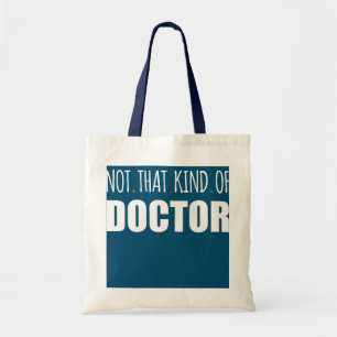 Funny Humor PhD Graduation Doctorate Not That Tote Bag