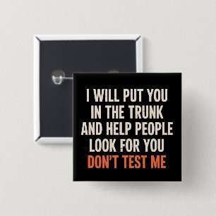 Funny Humor Quote I Will Put You in The Trunk  Button