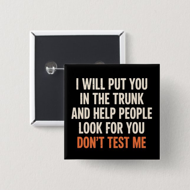 Funny Humor Quote I Will Put You in The Trunk  Button (Front & Back)