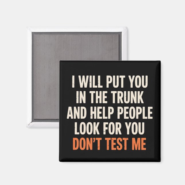 Funny Humor Quote I Will Put You in The Trunk  Magnet (Front/Back)