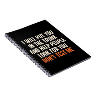Funny Humor Quote I Will Put You in The Trunk Notebook