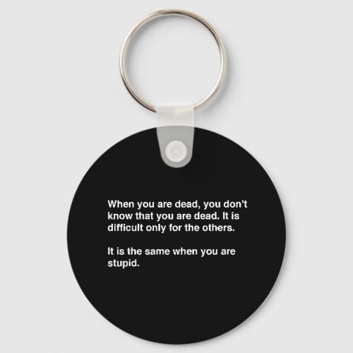FUNNY HUMOR QUOTES DEAD STUPID LAUGHS INSULTS COMM KEYCHAIN