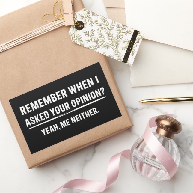 Funny Humor Remember When I Asked Your Opinion Rectangular Sticker (Gifting)