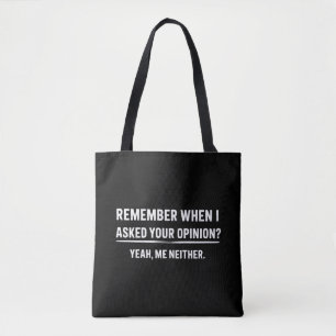 Funny Humor Remember When I Asked Your Opinion Tote Bag