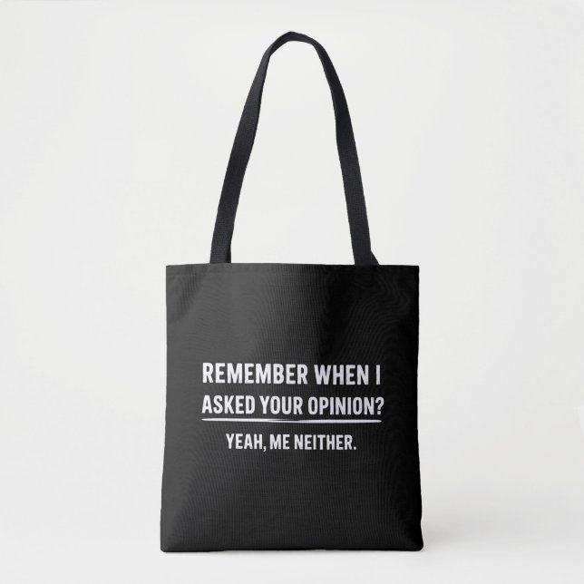 Funny Humor Remember When I Asked Your Opinion Tote Bag (Front)