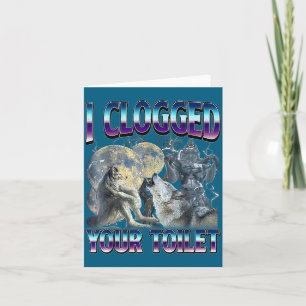 Funny Humor Saying I Clogged Your Toilet Wolf Meme Card