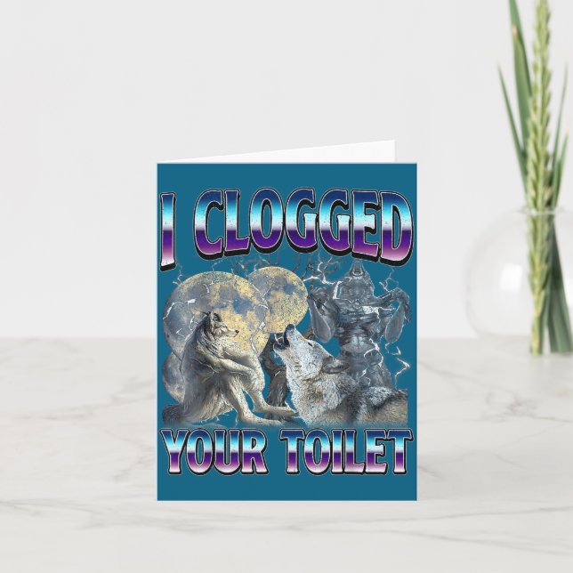 Funny Humor Saying I Clogged Your Toilet Wolf Meme Card (Front)