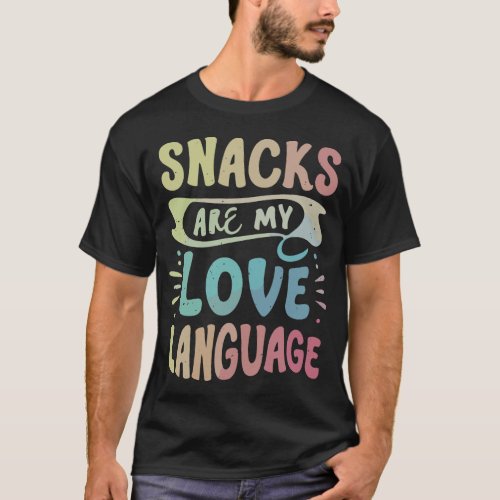 Funny Humor Snacks My Love Language Food Lovers T_Shirt