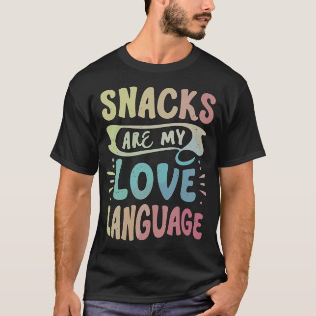 Funny Humor Snacks My Love Language Food Lovers T-Shirt (Front)