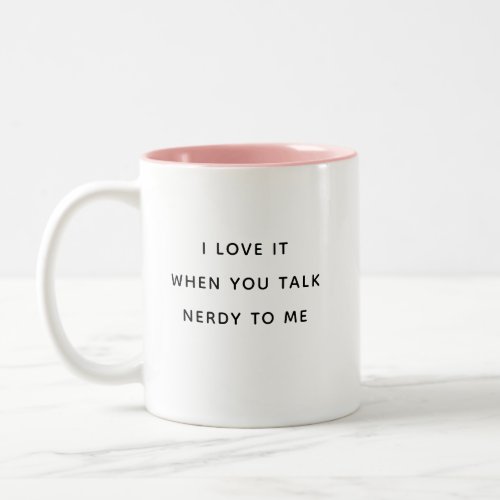 Funny Humor Talk Nerdy to Me Valentines Day Cute Two_Tone Coffee Mug