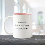 Funny Humor Talk Nerdy to Me Valentine's Day Cute Two-Tone Coffee Mug<br><div class="desc">Modern fun coffee mug reading ' I love it when you talk nerdy to me '. Feel free to change the message or keep it as is. Funny sweet romatic humor with a minimalist typography design.</div>