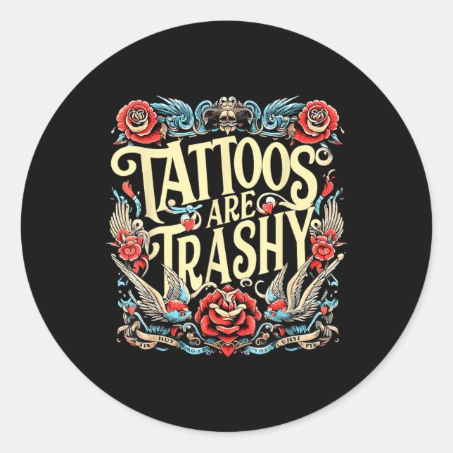 Funny Humor Tattoo Artist Tattoos Are Trashy Sarca Classic Round Sticker (Front)