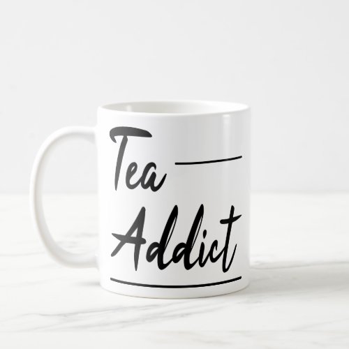 Funny Humor Tea Quotes Gift  Tea Addict Coffee Mug