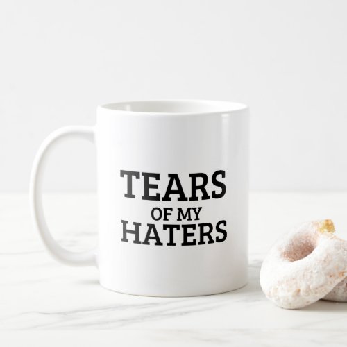 Funny Humor TEARS OF MY HATERS Coffee Mug