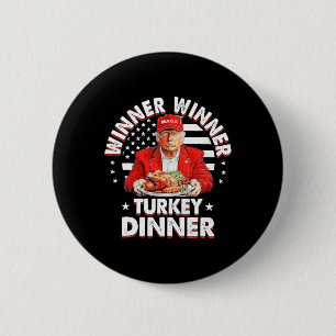 Funny Humor Trump Winner Winner Turkey Dinner Than Button