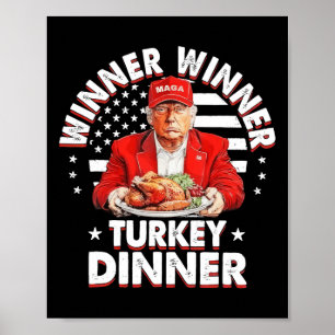 Funny Humor Trump Winner Winner Turkey Dinner Than Poster