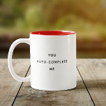 Funny Humor You Auto-complete Me Valentine's Day Two-Tone Coffee Mug<br><div class="desc">Modern fun coffee mug reading ' You Auto-Complete Me '. Feel free to change the message or keep it as is. Funny sweet cute humor with a minimalist typography design. Perfect for a best friend for Galantine's Day,  your bestie's birthday,  or your boyfriend.</div>