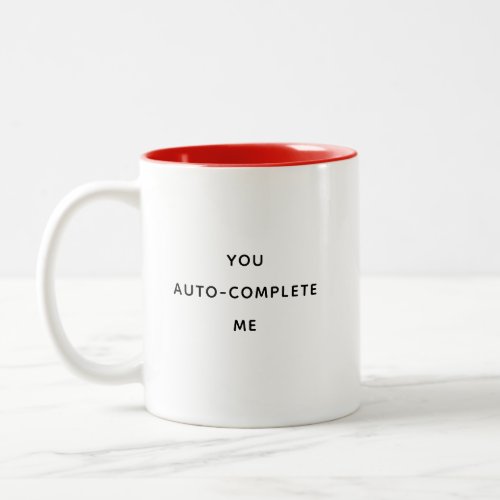 Funny Humor You Auto_complete Me Valentines Day Two_Tone Coffee Mug