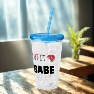 Funny Humor You Gotta Cut It On The Bias Babe  Acrylic Tumbler