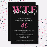 Funny Humorous 40th Birthday WTF Black & Pink Invitation<br><div class="desc">Celebrate your 40th birthday in style and with humor! On a black background,  the large pink typography at the top reads WTF and,  underneath in white typography "What the forty!". Underneath,  you can customize the white typography with your own details. Unique,  cheeky and perfect for the big birthday celebrations!</div>