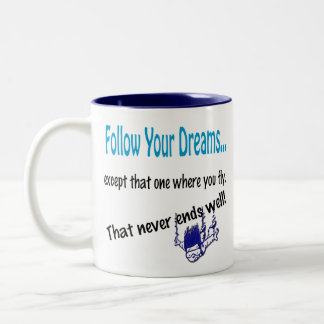 Funny Humorous Coffee Mug Cup Follow your dreams