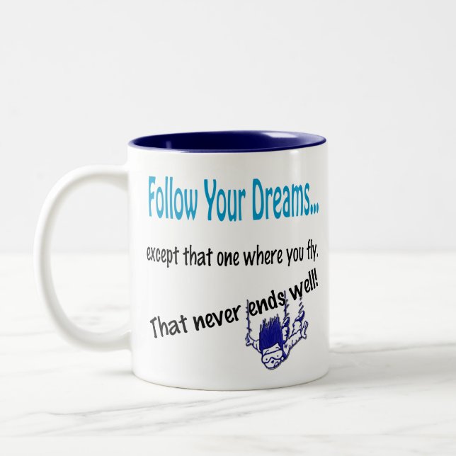 Funny Humorous Coffee Mug Cup Follow your dreams (Left)