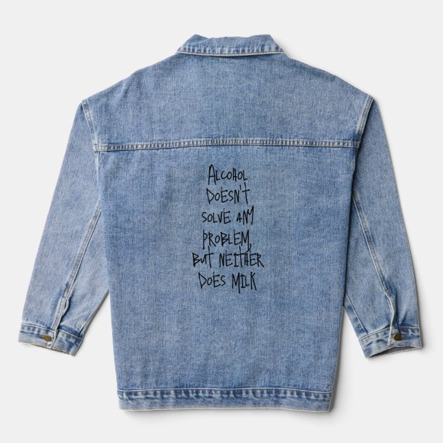 Funny Humorous Drink Saying: Alcohol doesn't solve Denim Jacket (Back)