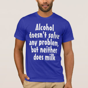 Funny Humorous Drink Saying: Alcohol doesn't solve T-Shirt