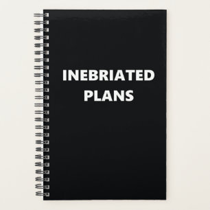 Funny Humorous Inebriated Plans Planner
